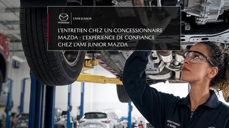 L’entretien chez un concessionnaire Mazda : l’expérience de confiance chez L’Ami Junior Mazda