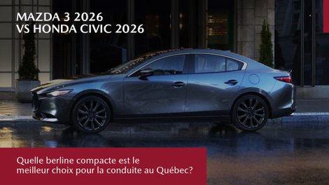 Mazda3 vs Honda Civic 2026 : quelle berline compacte choisir au Québec?