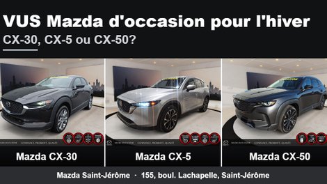 VUS Mazda d&rsquo;occasion pour l&rsquo;hiver : CX-30, CX-5 ou CX-50?