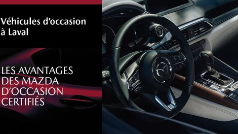 Véhicules d’occasion à Laval : les avantages des Mazda d’occasion certifiés