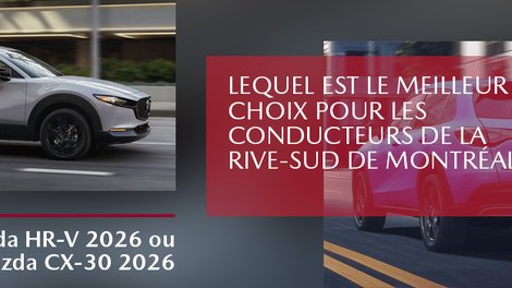 Honda HR-V 2026 ou Mazda CX-30 2026 : lequel est le meilleur choix pour les conducteurs de la Rive-Sud de Montréal?