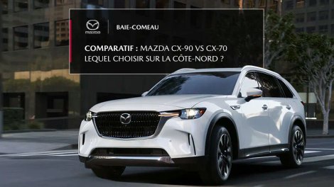 Mazda CX-90 vs CX-70 2026 : lequel choisir sur la Côte-Nord ?